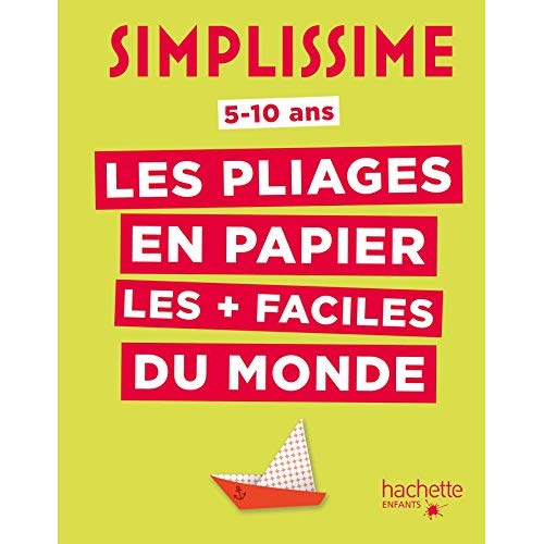 Les pliages en papier les faciles du monde. 5-10 ans