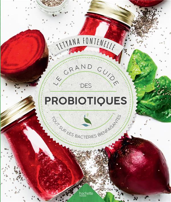 Le grand livre des probiotiques. Tout sur les bactéries bienfaisantes