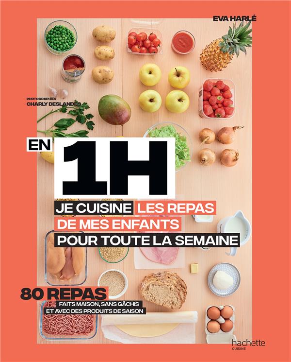 En 1H, je cuisine les repas de mes enfants pour toute la semaine. 80 menus faits maison, sans gâchi