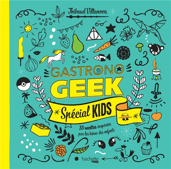 Gastronogeek spécial kids. 33 recettes inspirées par les héros des enfants