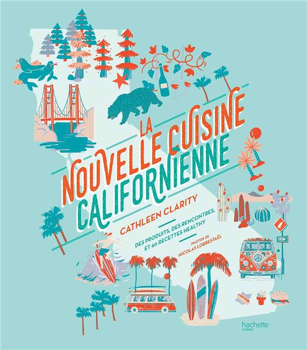 La nouvelle cuisine californienne. Des produits, des rencontres, et 60 recettes healthy