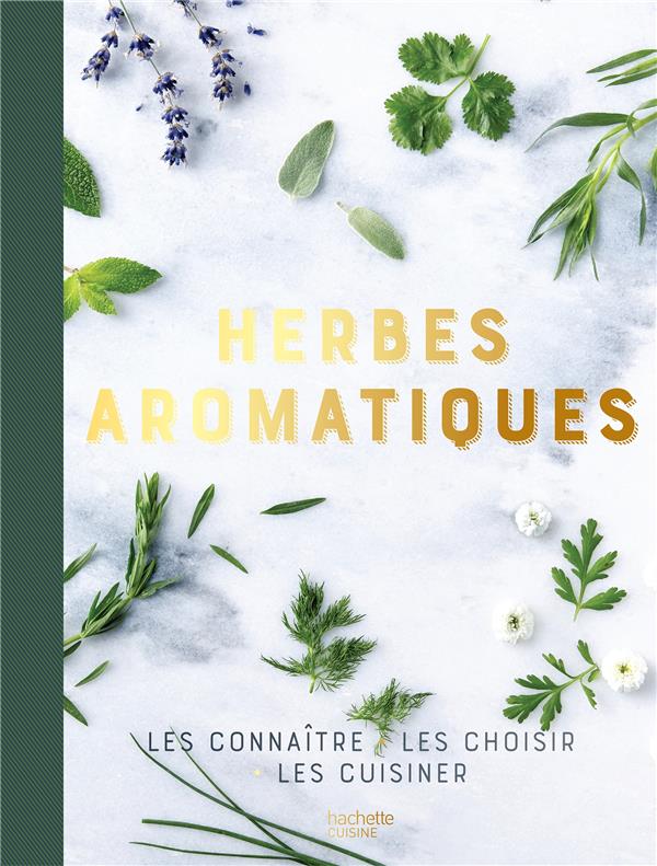 Herbes aromatiques. Les connaître, les choisir, les cuisiner