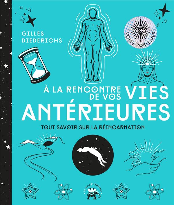A la rencontre de vos vies antérieures. Tout savoir sur la réincarnation