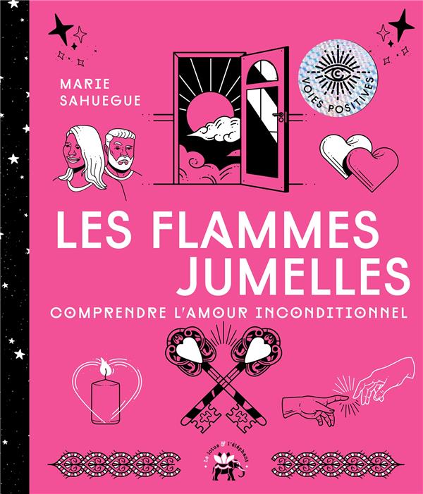 Les flammes jumelles. Vivre l'amour inconditionnel