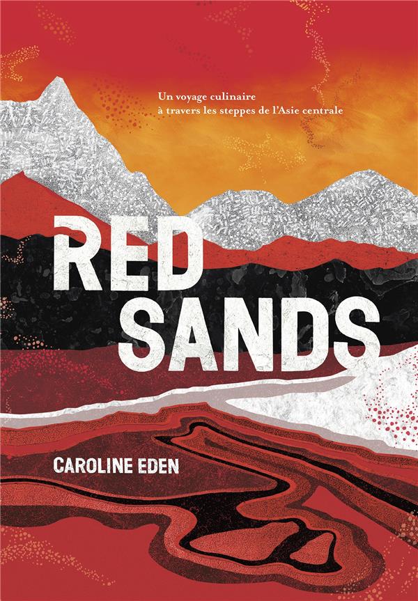 Red Sands. Un voyage culinaire à travers les steppes de l'Asie centrale