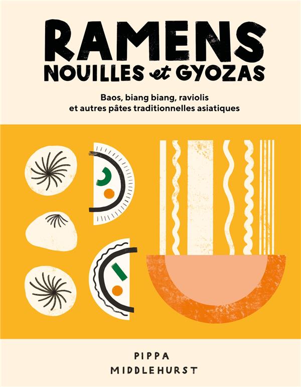 Ramens, nouilles et gyozas. Bao, biáng biáng, raviolis et autres pâtes traditionnelles asiatiques