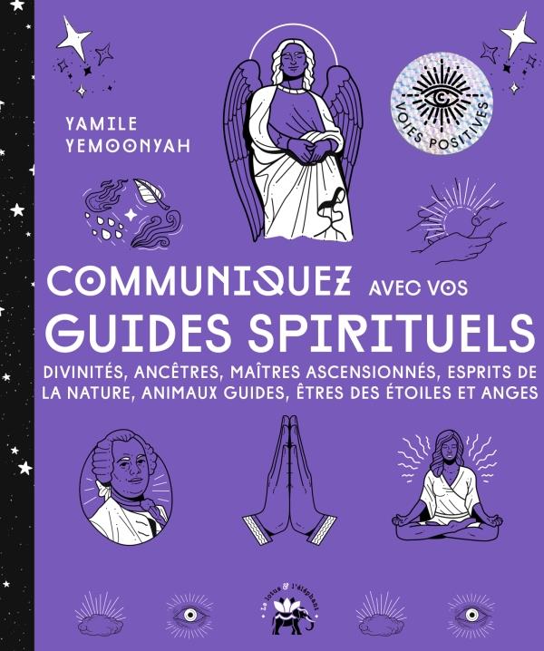 Communiquez avec vos guides spirituels. Divinités, ancêtres, maîtres ascencionnés, esprits de la nat
