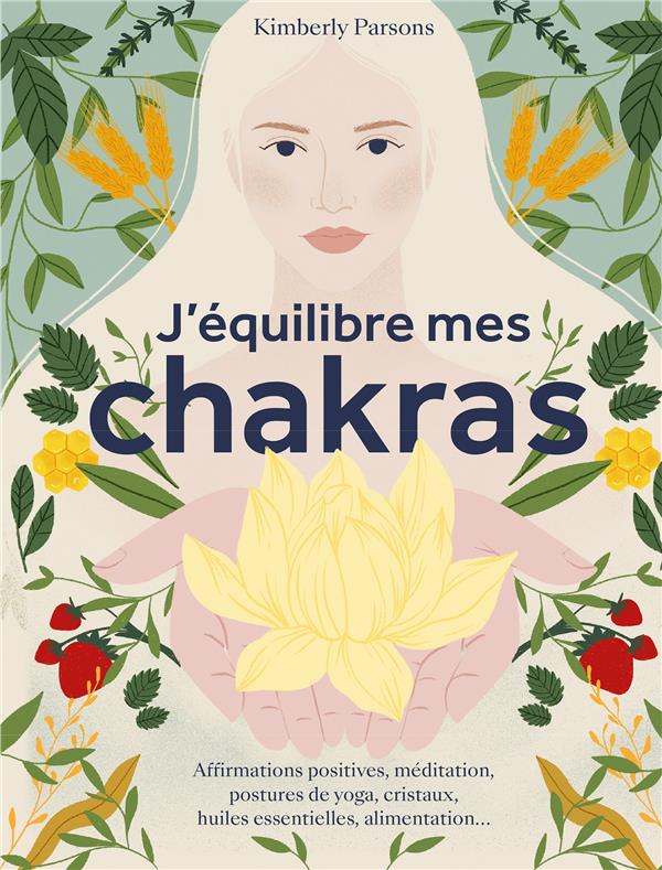 J'équilibre mes chakras. Affirmations positives, méditation, postures de yoga, cristaux, huiles esse
