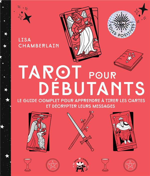 Tarot pour débutants. Le guide complet pour apprendre à tirer les cartes et décrypter leurs messages