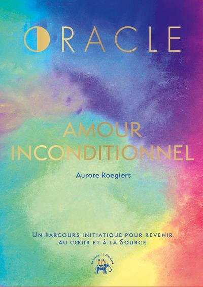 L'oracle amour inconditionnel. 40 cartes avec un livret d'accompagnement