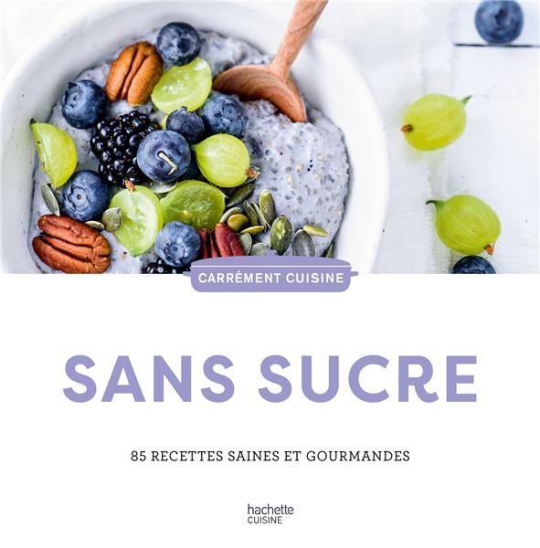 Sans sucre. 85 recettes saines et gourmandes