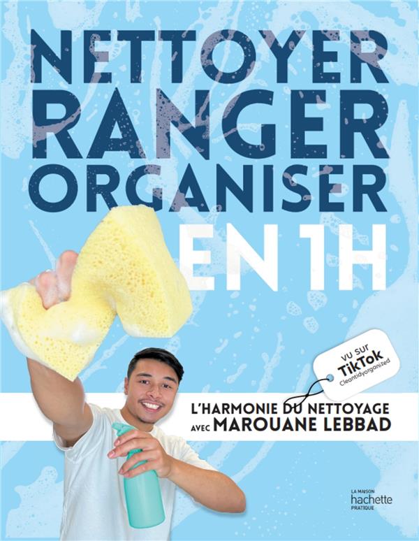 Nettoyer, ranger, organiser en 1h. L'harmonie du nettoyage avec Marouane Lebbad