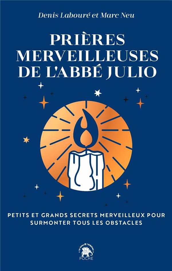 Les prières merveilleuses de l'abbé Julio. Petits et grands secrets merveilleux pour surmonter tous