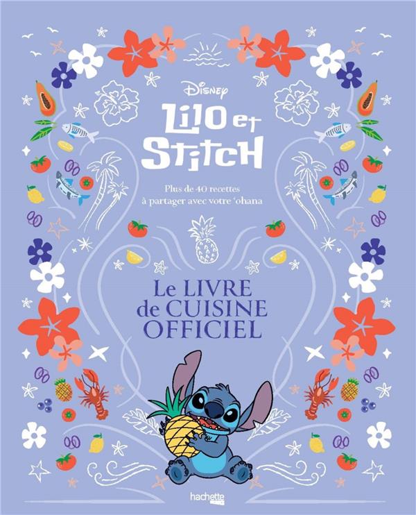 Lilo & Stitch Le livre de cuisine officiel. Plus de 40 recettes à partager avec votre 'ohana