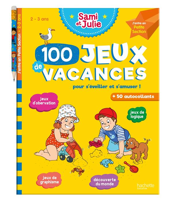 100 Jeux de vacances Sami et Julie. J'entre en Petite Section. Pour s'éveiller et s'amuser ! Avec 1