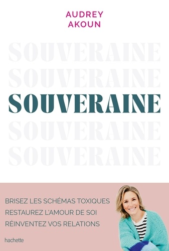 Souveraine. Brisez les schémas toxiques, restaurez l'amour de soi, réinventez vos relations