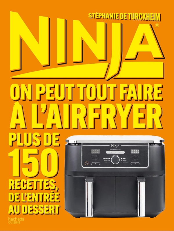 Ninja. On peut tout faire au Airfryer ! Plus de 150 recettes, de l'entrée au dessert