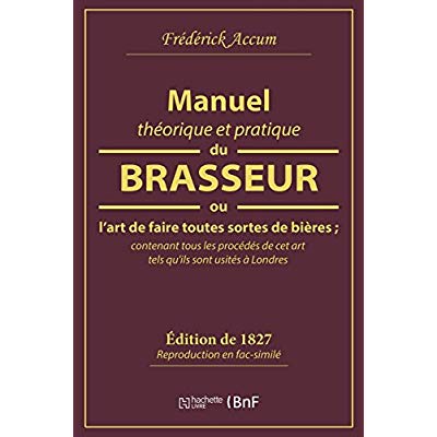 Manuel théorique et pratique du brasseur ou l'art de faire toutes sortes de bières. Contenant tous l