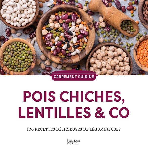 Pois chiches, lentilles & co. 100 recettes délicieuses de légumineuses