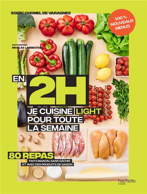 En 2h je cuisine light pour toute la semaine. Nouveaux menus. 80 menus faits maison, sans gâchis et
