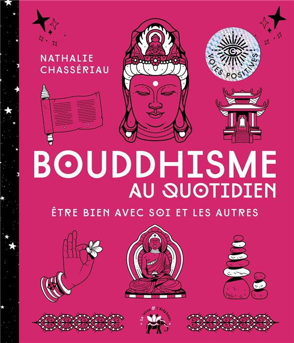 Bouddhisme au quotidien. Etre bien avec soi et les autres