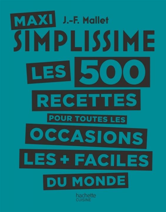 Maxi Simplissime. Les 500 recettes pour toutes les occasions les faciles du monde
