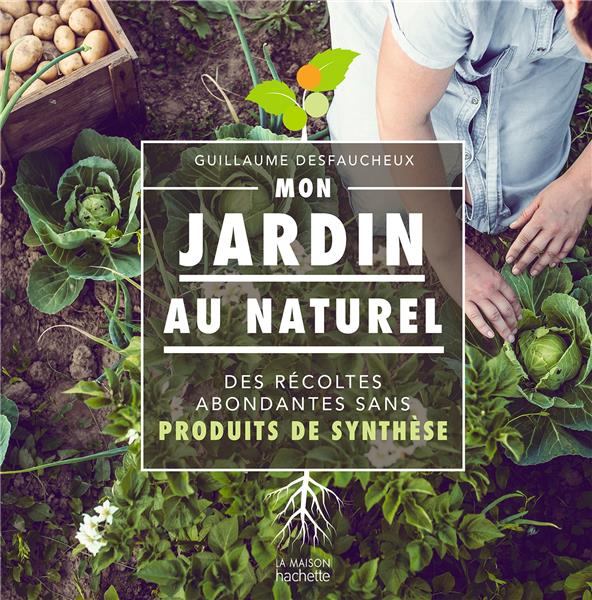 Mon jardin au naturel. Des récoltes abondantes sans produits de synthèse