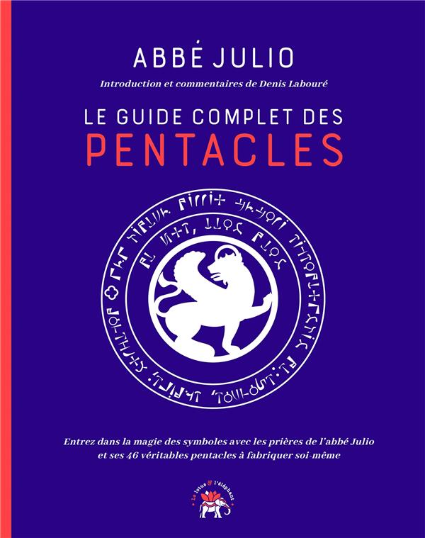 Le guide complet des pentacles & prières. Fabriquer soi-même les 46 pentacles de l'abbé Julio et act