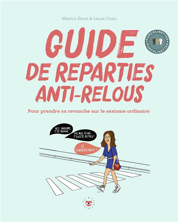 Guide de répartie anti-relous. Pour prendre sa revanche sur le sexisme ordinaire
