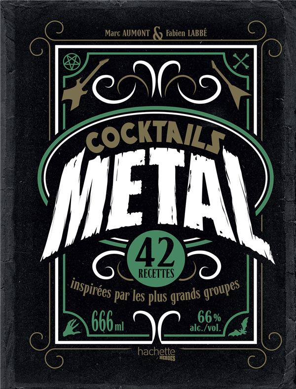 Cocktails Metal. 42 recettes inspirées par les plus grands groupes