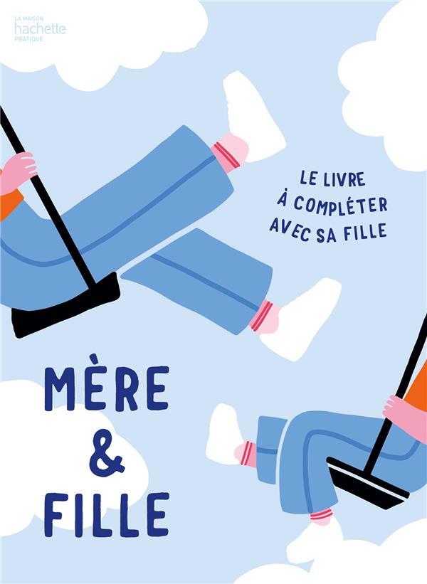 Mère & fille. Le livre à compléter avec sa fille
