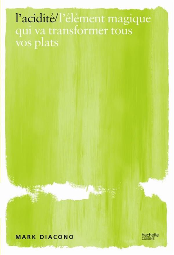L'acidité. L'élément magique qui va transformer tous vos plats
