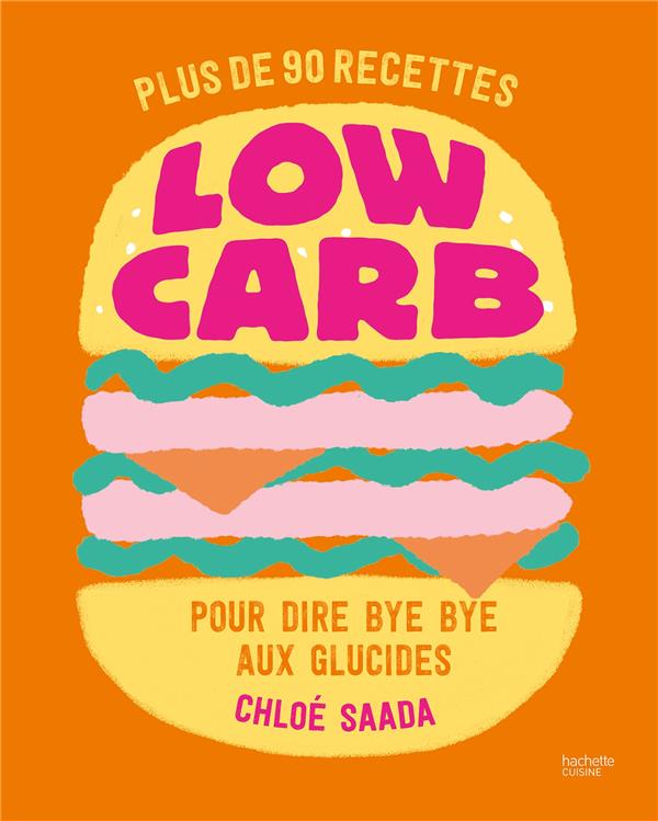 Low carb. Plus de 90 recettes pour dire bye bye aux glucides