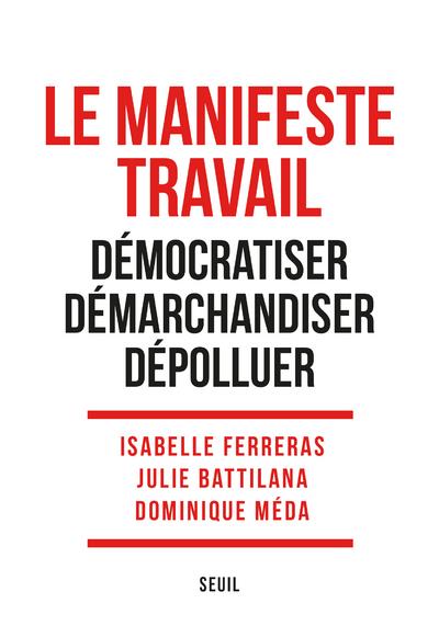 Le Manifeste Travail. Démocratiser. Démarchandiser. Dépolluer