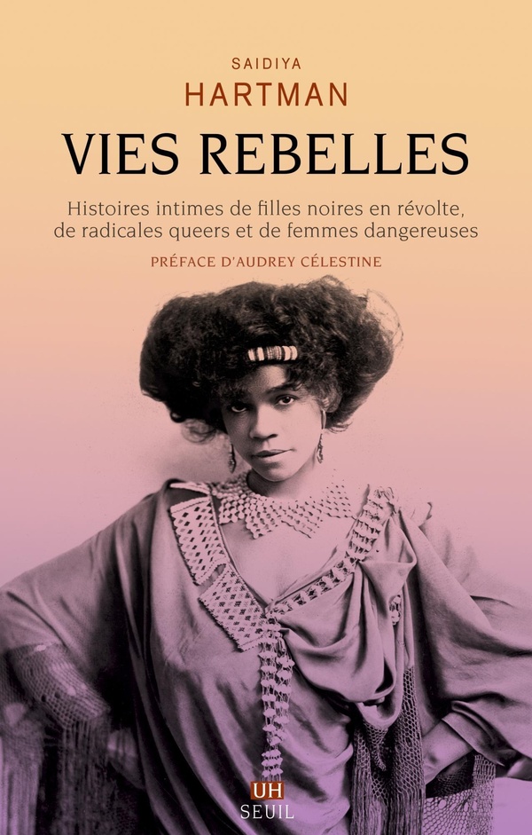 Vies rebelles. Histoires intimes de filles noires en révolte, de radicales queers et de femmes dange