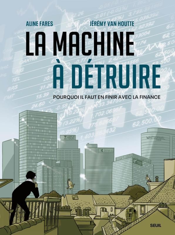 La machine à détruire. Pourquoi il faut en finir avec la finance