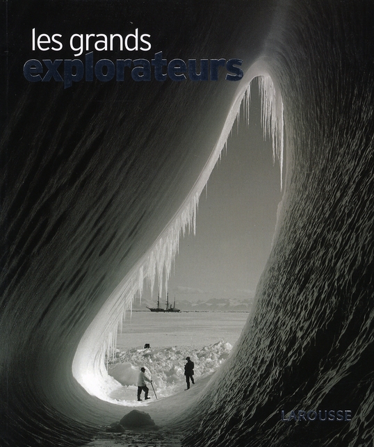 Les grands explorateurs. Conquérir et inventer le monde