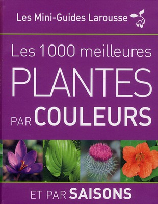 Les 1 000 meilleures plantes par couleurs et par saisons
