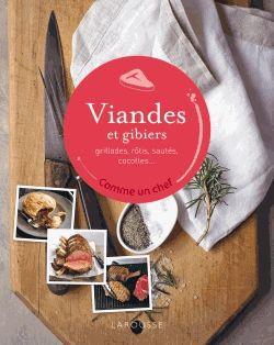 Viandes et gibiers. Grillades, rôtis, sautés, cocottes...