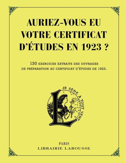 Auriez-vous eu votre certificat d'études en 1923 ? 130 exercices extraits des ouvrages de préparatio