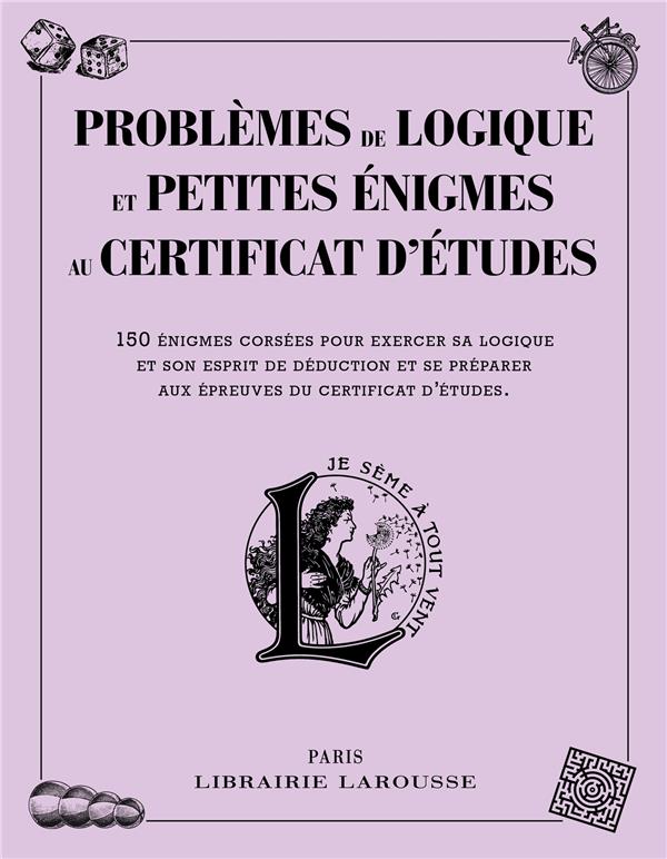 Problèmes de logique et petites énigmes liées au certificat d'études. 150 énigmes corsées pour exerc