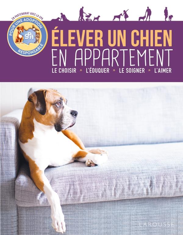 Elever un chien en appartement. Le choisir, l'éduquer, le comprendre, vivre ensemble