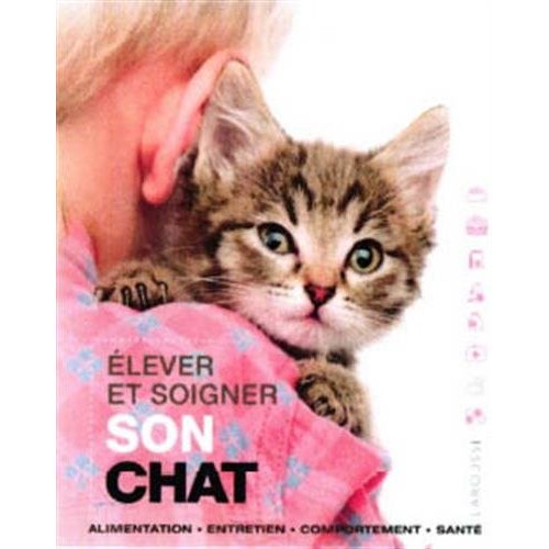 Elever et soigner son chat. Alimentation, entretien, comportement, santé