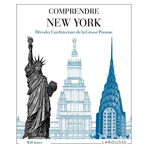 Comprendre New York. Décoder l'architecture de la Grosse Pomme