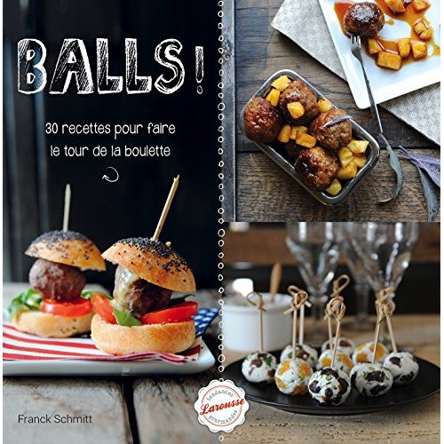 Balls ! 30 recettes pour faire le tour de la boulette