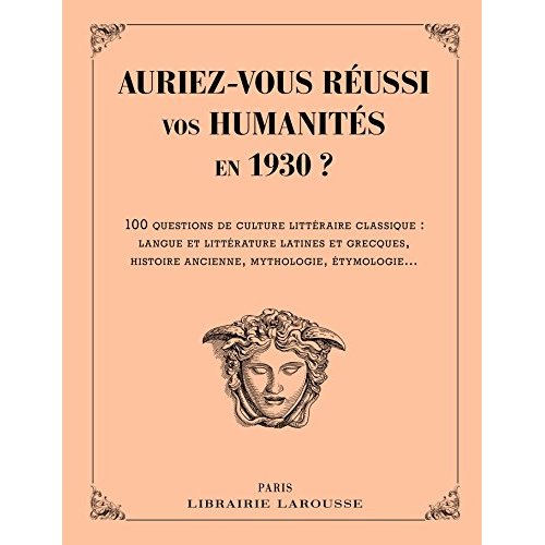 Auriez-vous réussi vos humanités en 1930 ? 100 questions de culture générale classique : langue et l