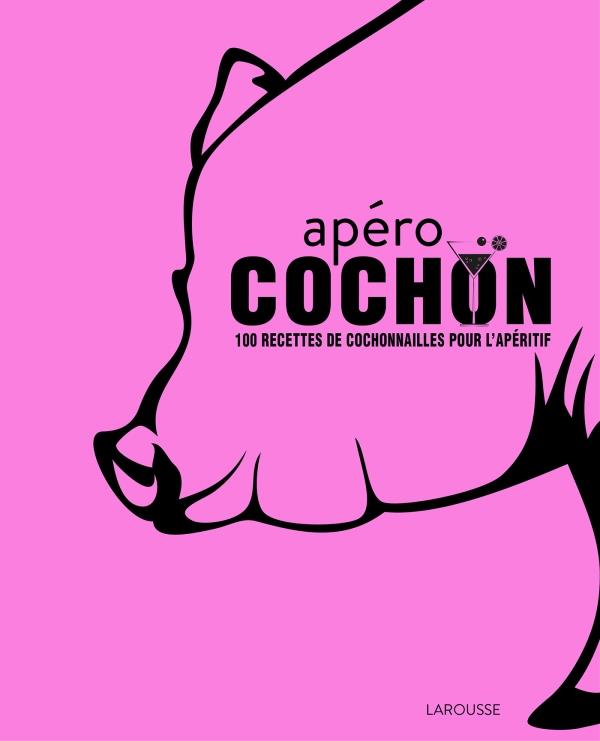 Apéro cochon. 100 recettes de cochonnailles pour l'apéritif