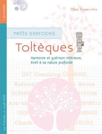 Petits exercices toltèques. Harmonie et guérison intérieure, éveil à sa nature profonde