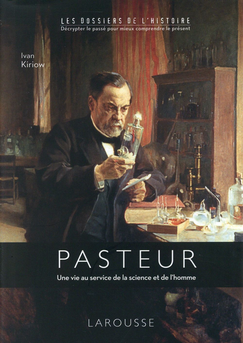 Louis Pasteur. Une vie au service de la science et de l'homme