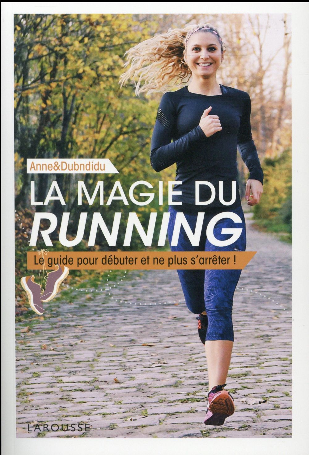 La magie du running. Le guide pour débuter et ne plus s'arrêter !